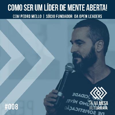 Como ser um líder de mente aberta - Pedro Mello | Sócio Fundador da Open Leaders #EP008 Como ser um líder de mente aberta - Pedro Mello | Sócio Fundador da Open Leaders #EP008