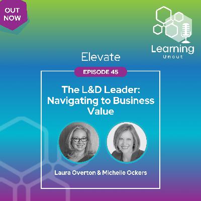 Elevate 45: The L&D Leader: Navigating to Business Value – Laura Overton and Michelle Ockers