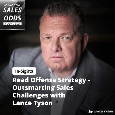 In-Sights: Read Offense Strategy - Outsmarting Sales Challenges With Lance Tyson