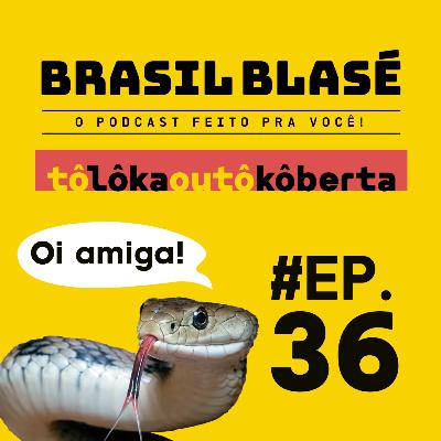 #036 Minha amiga TALARICA! - Tô Loka ou Tô Coberta?