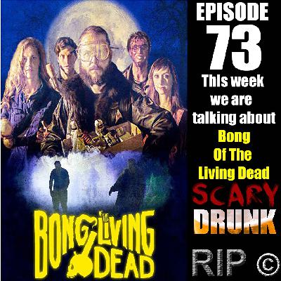 Scary Drunk Episode 73 - Bong Of The Living Dead (2017)