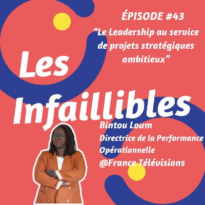 #43 - Le leadership au service de projets stratégiques ambitieux - Bintou Loum - France Télévisions - Directrice Performance Opérationnelle