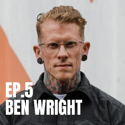 Ep.5 - Ben Wright