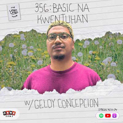 356: Basic na kwentuhan w/ Geloy Concepcion