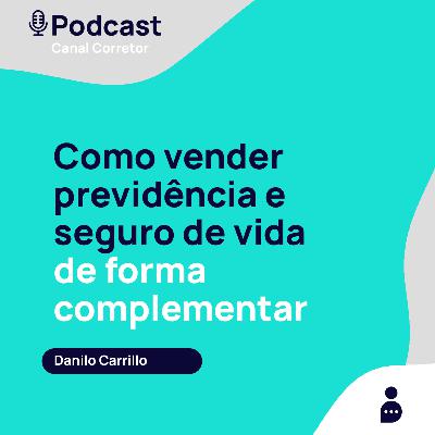 #41 DANILO CARRILLO: Como vender previdência e seguro de vida de forma complementar