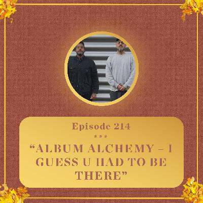 #214 - E L U C I D & Sebb Bash breakdown 'I Guess U Had to Be There' - Album Alchemy #214 - E L U C I D & Sebb Bash breakdown 'I Guess U Had to Be There' - Album Alchemy