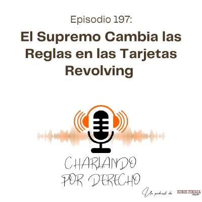 197. El Supremo Cambia las Reglas en las Tarjetas Revolving