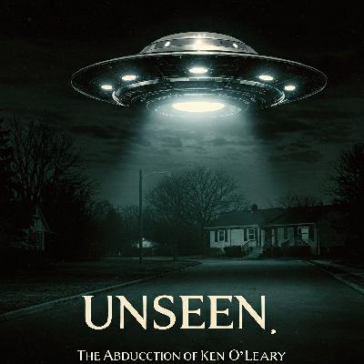 Unseen - The Alien Abduction Of Ken O'Leary Unseen - The Alien Abduction Of Ken O'Leary