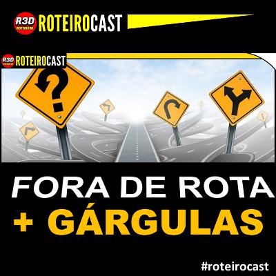 FORA DE ROTA, GÁRGULAS E UBER | RoteiroCast PODCAST