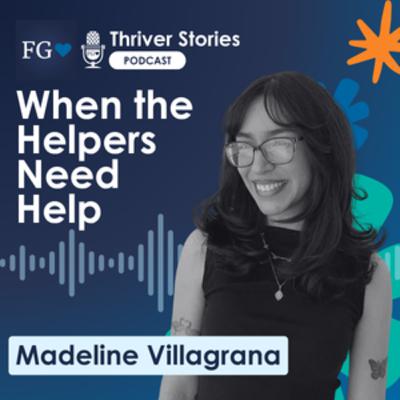 When the Helpers Need Help w. Madelina Villagrana