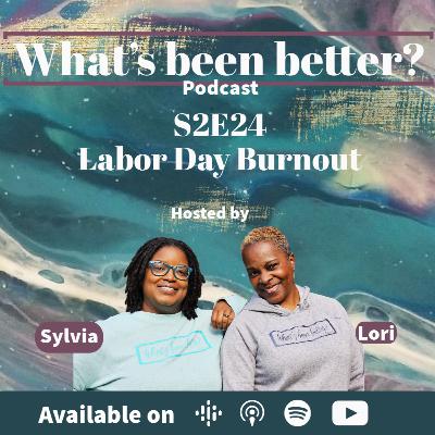 S2E24 Labor Day Burnout