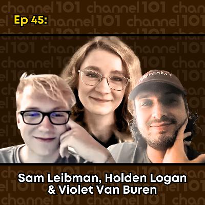 Ep 45: Sam Leibman, Holden Logan & Violet Van Buren Ep 45: Sam Leibman, Holden Logan & Violet Van Buren