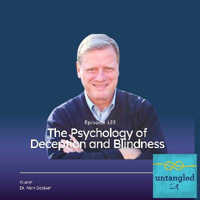 153: The Psychology of Deception and Blindness. Guest: Dr. Alan Godwin