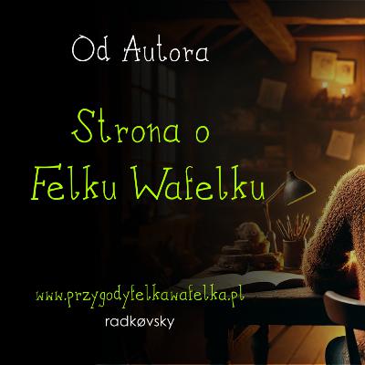 ✍️ OA #002. Strona o Felku | Od Autora