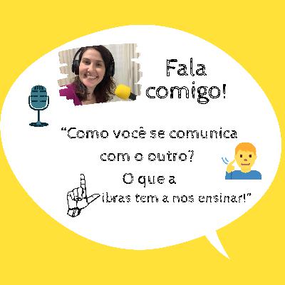 Episódio #06 - Como você se comunica com o outro? O que a Libras tem a nos ensinar! Episódio #06 - Como você se comunica com o outro? O que a Libras tem a nos ensinar!