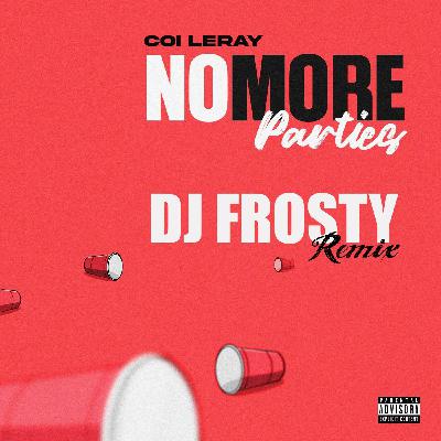 Coi Leray - No More Parties DJ Frosty Remix Coi Leray - No More Parties DJ Frosty Remix