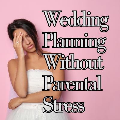 Plan Your Dream Wedding Without Parental Stress in 5 Steps - # 165