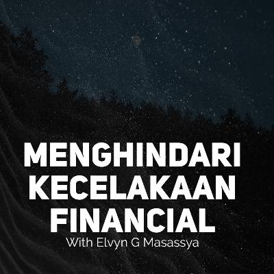Menghindari Kecelakaan Finansial - with Mr. Elvyn G. Masassya