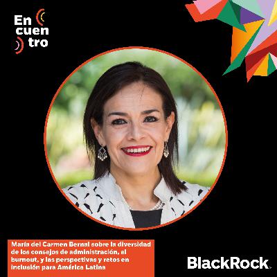 S4E14: María del Carmen Bernal sobre la diversidad de los consejos de administración, el burnout, y las perspectivas y retos en inclusión para América Latina