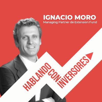 #4 "Hablando con Ignacio Moro" de Extension Fund