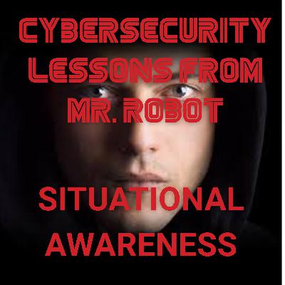 Cybersecurity Situational Awareness Lessons from Mr. Robot
