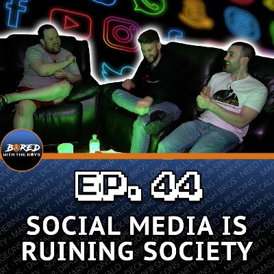 EP. 44: Social Media Is Ruining Society