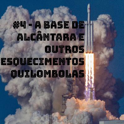 #4 - A base de Alcântara e outros esquecimentos quilombolas #4 - A base de Alcântara e outros esquecimentos quilombolas