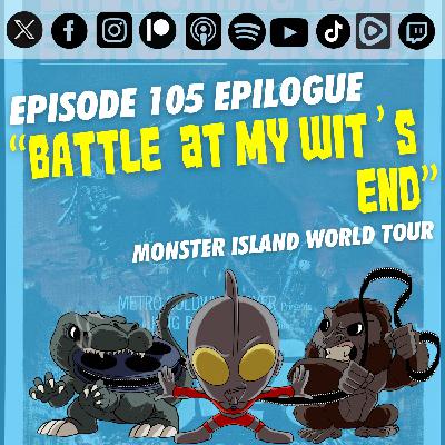 Episode 105 Epilogue: “Battle at My Wit’s End”