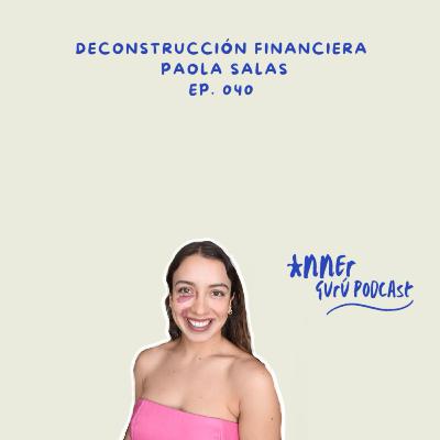 E040 | Inner Gurú de deconstrucción financiera - Paola Salas