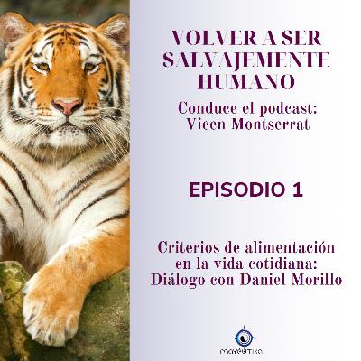 𝗖𝗿𝗶𝘁𝗲𝗿𝗶𝗼𝘀 𝗱𝗲 𝗮𝗹𝗶𝗺𝗲𝗻𝘁𝗮𝗰𝗶𝗼́𝗻 𝗲𝗻 𝗹𝗮 𝘃𝗶𝗱𝗮 𝗰𝗼𝘁𝗶𝗱𝗶𝗮𝗻𝗮. 𝗗𝗶𝗮́𝗹𝗼𝗴𝗼 𝗰𝗼𝗻 𝗗𝗮𝗻𝗶𝗲𝗹 𝗠𝗼𝗿𝗶𝗹𝗹𝗼 • Programa: Volver a ser salvajemente humano • Episodio 1