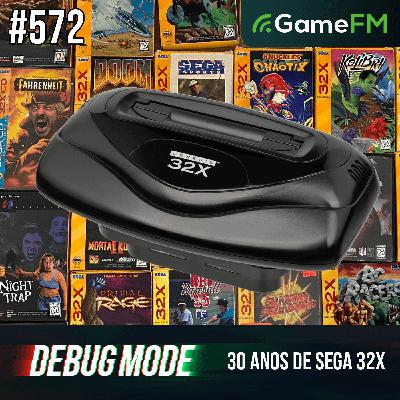 30 ANOS DE SEGA 32X (+ TODOS OS JOGOS) - Debug Mode #572 - Podcast 30 ANOS DE SEGA 32X (+ TODOS OS JOGOS) - Debug Mode #572 - Podcast