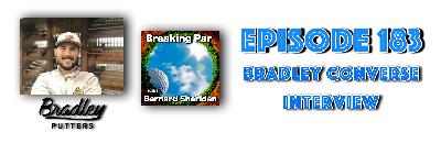 Breaking Par with Bernard Sheridan 183 Bradley Converse Interview.