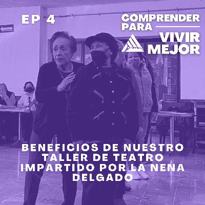 Ep 4 - Beneficios de nuestro Taller de Teatro impartido por La Nena Delgado