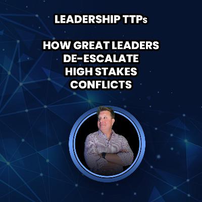 How Great Leaders De-Escalate High Stakes Conflicts – Stop the Fire Before it Starts How Great Leaders De-Escalate High Stakes Conflicts – Stop the Fire Before it Starts