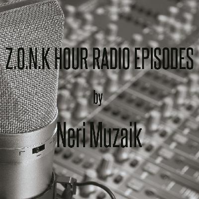 Z.O.N.K HOUR RADIO EPISODE # 7 By Neri Muzaik Z.O.N.K HOUR RADIO EPISODE # 7 By Neri Muzaik