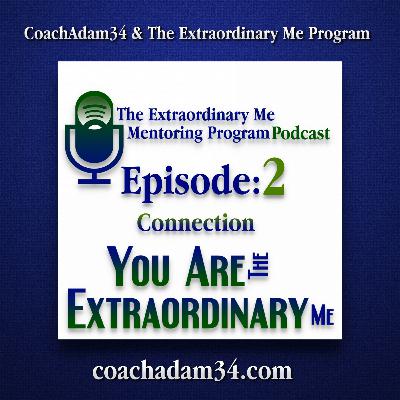 The Extraordinary Me Mentoring Program Podcast Episode: 2 Connection