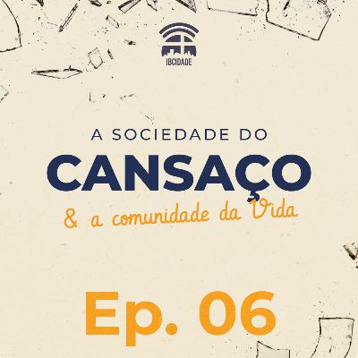 A Sociedade do Cansaço e a Comunidade da Vida | Episódio 06 | Sinvaldo Queiroz