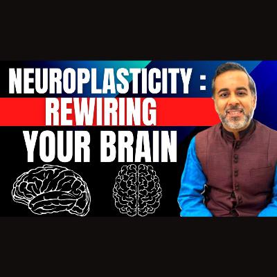 Neuroplasticity : Rewiring your brain!