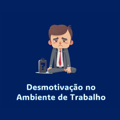 Desmotivação no Ambiente de Trabalho