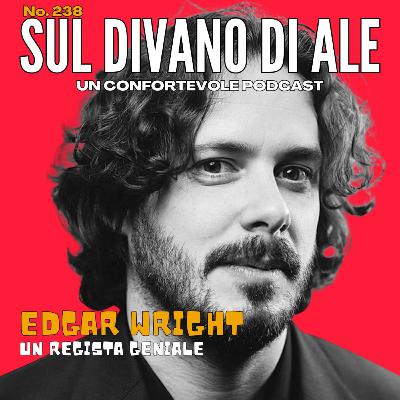 Ep 238 - Edgar Wright - un regista geniale? Ep 238 - Edgar Wright - un regista geniale?