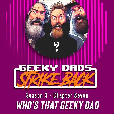 Season 3 - Chapter Seven - Who's that geeky dad