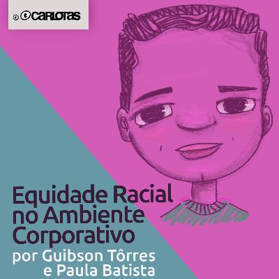 066 - Equidade Racial no Ambiente Corporativo (part. Guibson Tôrres e Paula Batista) 066 - Equidade Racial no Ambiente Corporativo (part. Guibson Tôrres e Paula Batista)