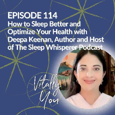 How to Sleep Better and Optimize Your Health with Deepa Keenan, Author and Host of The Sleep Whisperer Podcast