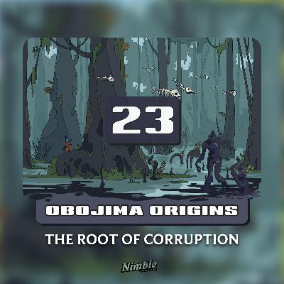 Session 23 | Obojima Origins: The Root of Corruption Session 23 | Obojima Origins: The Root of Corruption