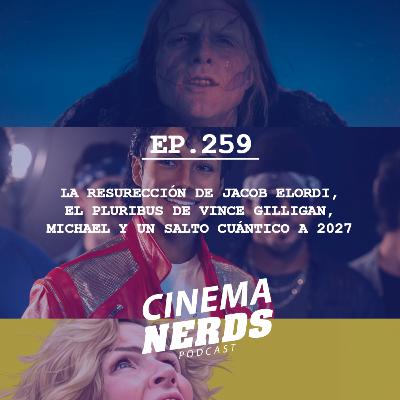 EP. 259 - LA RESURECCIÓN DE JACOB ELORDI, EL PLURIBUS DE VINCE GILLIGAN, MICHAEL Y UN SALTO CUÁNTICO A 2027