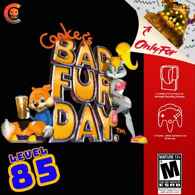 Level 85 - Conker's Bad Fur Day - The Great, Mighty Podcast Poo! Level 85 - Conker's Bad Fur Day - The Great, Mighty Podcast Poo!
