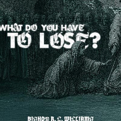 7.27.25 | "What Do You Have To Lose?" | Bishop R. L. Williams