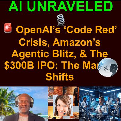 AI Daily Business News Rundown: 🚨 OpenAI’s ‘Code Red’ Crisis, Amazon’s Agentic Blitz, & The $300B IPO: The Market Shifts & more