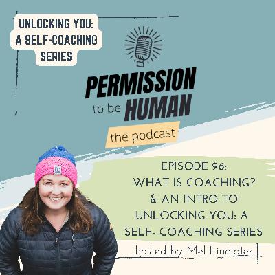 episode 96 - What Is Coaching and an Introduction to Unlocking You: A Self- Coaching Series