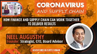 Coronavirus and Supply Chain - How Finance and Supply Chain can work together to deliver GREAT results with Guest Neel Augusthy